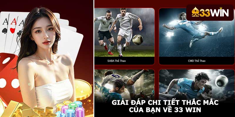 Giải đáp chi tiết thắc mắc của bạn về 33 Win