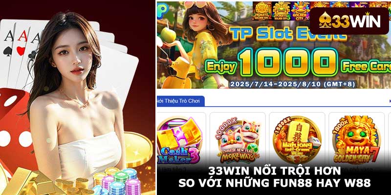 33Win nổi trội hơn so với những Fun88 hay W88
