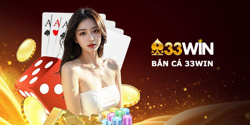 Bắn cá 33Win có gì hot? Cách chơi và những điều cần biết